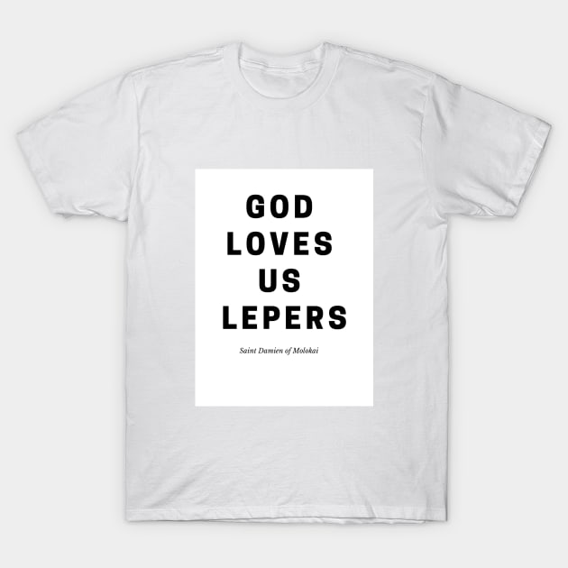 God Loves Us Lepers T-Shirt by Beloved Tees
